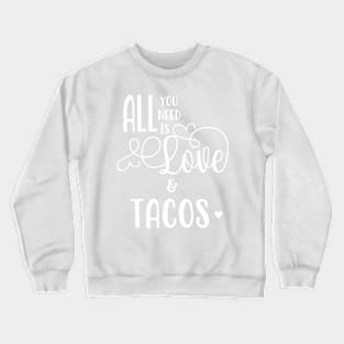 All You Need is Love & Tacos Crewneck Sweatshirt